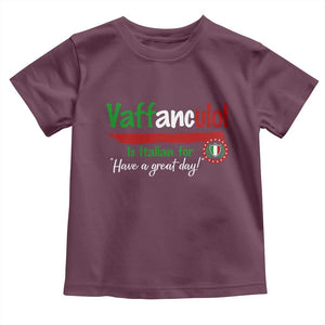 Funny Italian Saying Toddler T Shirt Vaffanculo Is Have A Great Day TS11 Maroon Print Your Wear