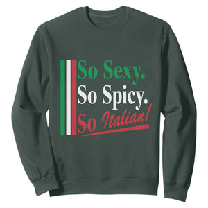 Funny Italian Pride Sweatshirt So Sexy So Spicy So Italian Chef Humor TS11 Dark Forest Green Print Your Wear