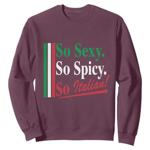 Funny Italian Pride Sweatshirt So Sexy So Spicy So Italian Chef Humor TS11 Maroon Print Your Wear