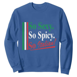 Funny Italian Pride Sweatshirt So Sexy So Spicy So Italian Chef Humor TS11 Royal Blue Print Your Wear