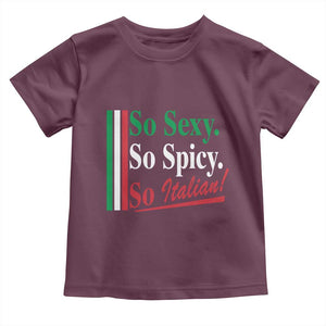 Funny Italian Pride Toddler T Shirt So Sexy So Spicy So Italian Chef Humor TS11 Maroon Print Your Wear