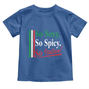 Funny Italian Pride Toddler T Shirt So Sexy So Spicy So Italian Chef Humor TS11 Royal Blue Print Your Wear