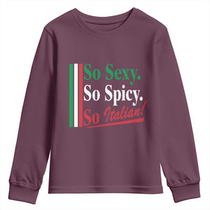 Funny Italian Pride Youth Sweatshirt So Sexy So Spicy So Italian Chef Humor TS11 Maroon Print Your Wear