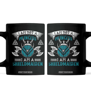 Funny I Am Not A Princess I Am A Shieldmaiden Coffee Mug Viking Pride TS11 Black Print Your Wear