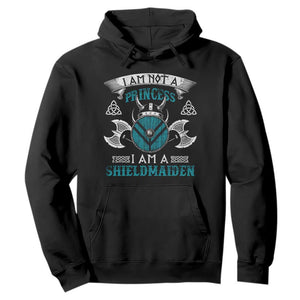 Funny I Am Not A Princess I Am A Shieldmaiden Hoodie Viking Pride TS11 Black Print Your Wear