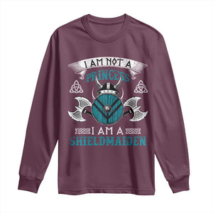 Funny I Am Not A Princess I Am A Shieldmaiden Long Sleeve Shirt Viking Pride TS11 Maroon Print Your Wear