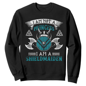 Funny I Am Not A Princess I Am A Shieldmaiden Sweatshirt Viking Pride TS11 Black Print Your Wear