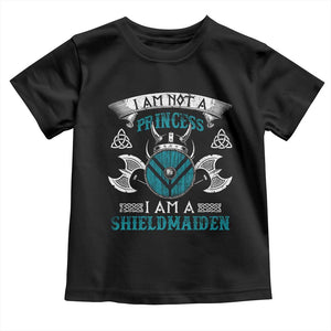 Funny I Am Not A Princess I Am A Shieldmaiden Toddler T Shirt Viking Pride TS11 Black Print Your Wear