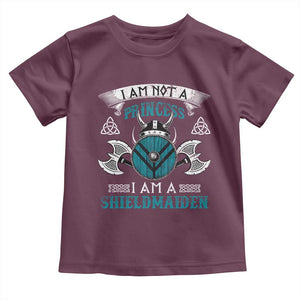 Funny I Am Not A Princess I Am A Shieldmaiden Toddler T Shirt Viking Pride TS11 Maroon Print Your Wear