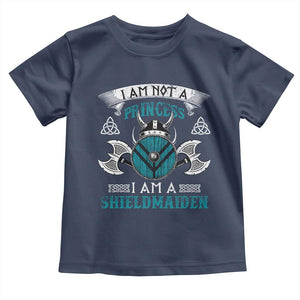 Funny I Am Not A Princess I Am A Shieldmaiden Toddler T Shirt Viking Pride TS11 Navy Print Your Wear