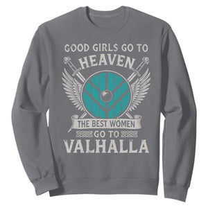 Shieldmaiden Viking Pride Sweatshirt Good Girls Go To Heaven The Best Women Go To Valhalla TS11 Charcoal Print Your Wear