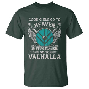 Shieldmaiden Viking Pride T Shirt Good Girls Go To Heaven The Best Women Go To Valhalla TS11 Dark Forest Green Print Your Wear