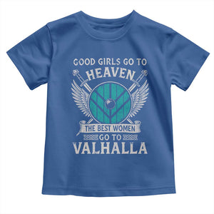 Shieldmaiden Viking Pride Toddler T Shirt Good Girls Go To Heaven The Best Women Go To Valhalla TS11 Royal Blue Print Your Wear