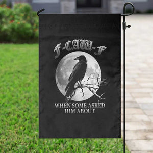 Funny F Caw F Garden Flag When Some Asked Him About Black Crow Moon Gothic TS11 Print Your Wear