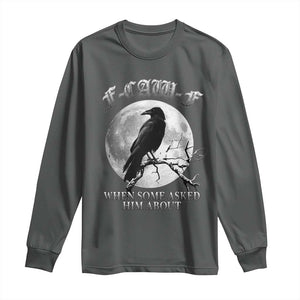 Funny F Caw F Long Sleeve Shirt When Some Asked Him About Black Crow Moon Gothic TS11 Dark Heather Print Your Wear