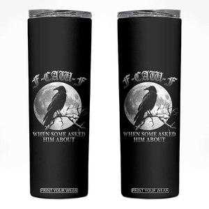 Funny F Caw F Skinny Tumbler When Some Asked Him About Black Crow Moon Gothic TS11 Black Print Your Wear
