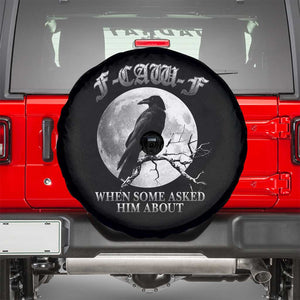 Funny F Caw F Spare Tire Cover When Some Asked Him About Black Crow Moon Gothic TS11 Black Print Your Wear