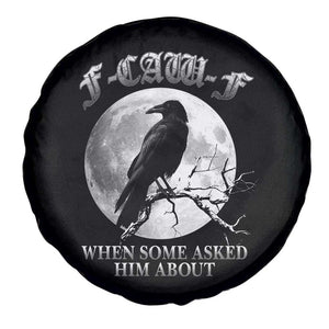 Funny F Caw F Spare Tire Cover When Some Asked Him About Black Crow Moon Gothic TS11 Print Your Wear