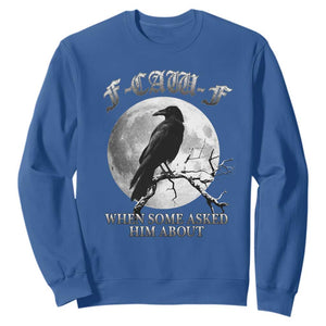 Funny F Caw F Sweatshirt When Some Asked Him About Black Crow Moon Gothic TS11 Royal Blue Print Your Wear