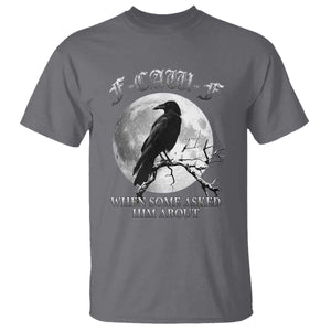 Funny F Caw F T Shirt When Some Asked Him About Black Crow Moon Gothic TS11 Charcoal Print Your Wear