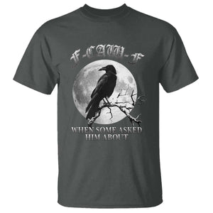 Funny F Caw F T Shirt When Some Asked Him About Black Crow Moon Gothic TS11 Dark Heather Print Your Wear