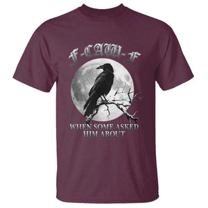 Funny F Caw F T Shirt When Some Asked Him About Black Crow Moon Gothic TS11 Maroon Print Your Wear