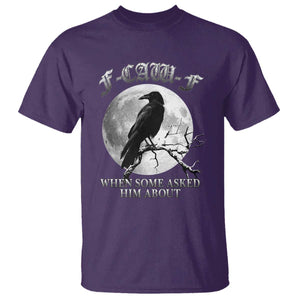Funny F Caw F T Shirt When Some Asked Him About Black Crow Moon Gothic TS11 Purple Print Your Wear