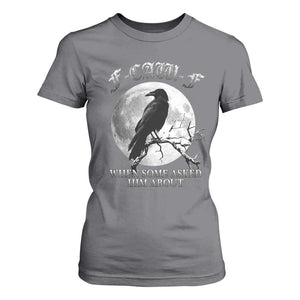 Funny F Caw F T Shirt For Women When Some Asked Him About Black Crow Moon Gothic TS11 Charcoal Print Your Wear