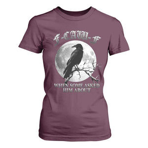 Funny F Caw F T Shirt For Women When Some Asked Him About Black Crow Moon Gothic TS11 Maroon Print Your Wear