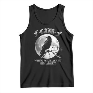 Funny F Caw F Tank Top When Some Asked Him About Black Crow Moon Gothic TS11 Black Print Your Wear