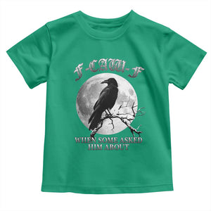 Funny F Caw F Toddler T Shirt When Some Asked Him About Black Crow Moon Gothic TS11 Irish Green Print Your Wear