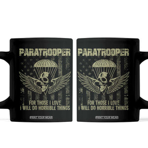 Military Paratrooper Coffee Mug For Those I Love I Will Do Horrible Things Airborne Soldier TS11 Black Print Your Wear