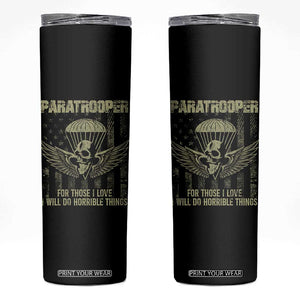 Military Paratrooper Skinny Tumbler For Those I Love I Will Do Horrible Things Airborne Soldier TS11 Black Print Your Wear