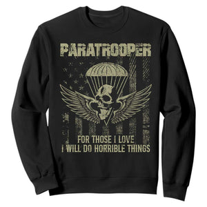 Military Paratrooper Sweatshirt For Those I Love I Will Do Horrible Things Airborne Soldier TS11 Black Print Your Wear