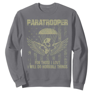 Military Paratrooper Sweatshirt For Those I Love I Will Do Horrible Things Airborne Soldier TS11 Charcoal Print Your Wear