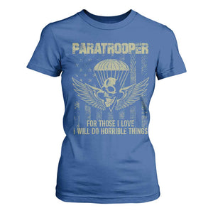 Military Paratrooper T Shirt For Women For Those I Love I Will Do Horrible Things Airborne Soldier TS11 Royal Blue Print Your Wear