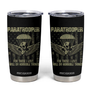 Military Paratrooper Tumbler Cup For Those I Love I Will Do Horrible Things Airborne Soldier TS11 Black Print Your Wear