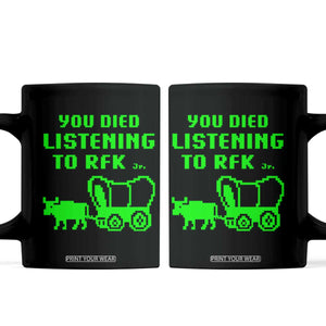 Funny You Died Listening To RFK Jr Coffee Mug Oregon Trail Cow Wagon TS11 Black Print Your Wear