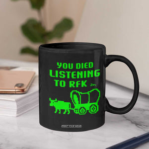 Funny You Died Listening To RFK Jr Coffee Mug Oregon Trail Cow Wagon TS11 Print Your Wear