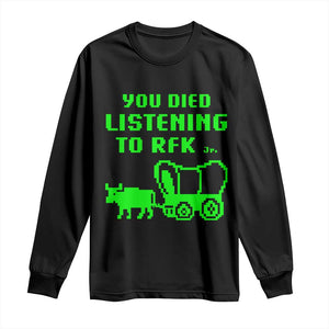 Funny You Died Listening To RFK Jr Long Sleeve Shirt Oregon Trail Cow Wagon TS11 Black Print Your Wear
