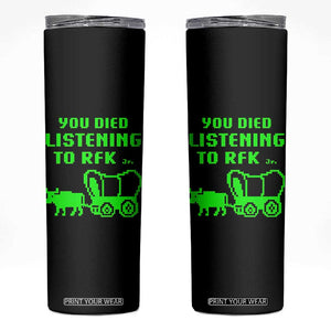 Funny You Died Listening To RFK Jr Skinny Tumbler Oregon Trail Cow Wagon TS11 Black Print Your Wear
