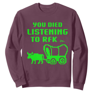 Funny You Died Listening To RFK Jr Sweatshirt Oregon Trail Cow Wagon TS11 Maroon Print Your Wear