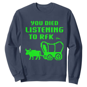 Funny You Died Listening To RFK Jr Sweatshirt Oregon Trail Cow Wagon TS11 Navy Print Your Wear