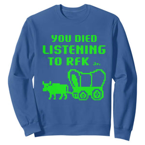 Funny You Died Listening To RFK Jr Sweatshirt Oregon Trail Cow Wagon TS11 Royal Blue Print Your Wear