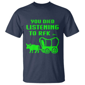 Funny You Died Listening To RFK Jr T Shirt Oregon Trail Cow Wagon TS11 Navy Print Your Wear
