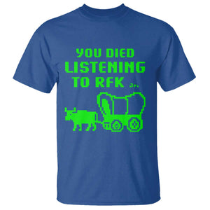 Funny You Died Listening To RFK Jr T Shirt Oregon Trail Cow Wagon TS11 Royal Blue Print Your Wear