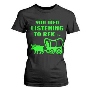 Funny You Died Listening To RFK Jr T Shirt For Women Oregon Trail Cow Wagon TS11 Black Print Your Wear
