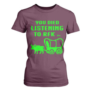 Funny You Died Listening To RFK Jr T Shirt For Women Oregon Trail Cow Wagon TS11 Maroon Print Your Wear