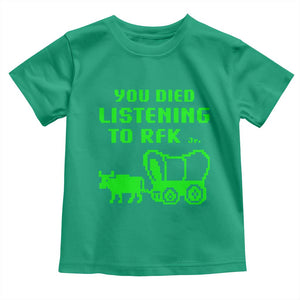 Funny You Died Listening To RFK Jr Toddler T Shirt Oregon Trail Cow Wagon TS11 Irish Green Print Your Wear