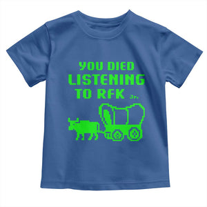 Funny You Died Listening To RFK Jr Toddler T Shirt Oregon Trail Cow Wagon TS11 Royal Blue Print Your Wear